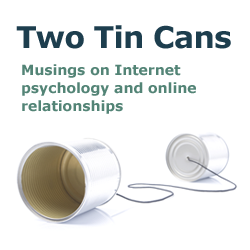 Two Tin Cans - Musings on Internet psychology and online relationships